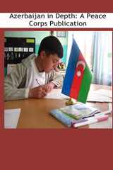 9781502411334-1502411334-Azerbaijan in Depth: A Peace Corps Publication