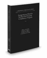 9780314605443-0314605444-Designing an Effective Intellectual Property Compliance Program, 2012 ed. (Vol. 8, Corporate Compliance Series)
