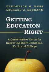 9780807769478-0807769479-Getting Education Right: A Conservative Vision for Improving Early Childhood, K–12, and College