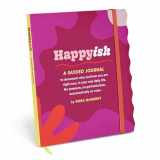 9781642464825-1642464821-Happy-ish Guided Journal: To Document Who & How You Are Right Now, In Your Real Daily Life (No Pressure, No Perfectionism, And Practically No Rules)
