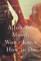 9781640093843-1640093842-A Job You Mostly Won't Know How to Do: A Novel
