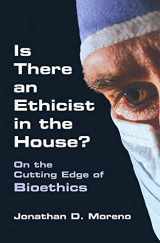 9780253346353-0253346355-Is There an Ethicist in the House?: On the Cutting Edge of Bioethics (Medical Ethics)