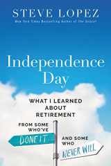 9780785288725-0785288724-Independence Day: What I Learned About Retirement from Some Who’ve Done It and Some Who Never Will