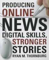9781604269963-1604269960-Producing Online News: Digital Skills, Stronger Stories