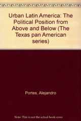 9780292764279-0292764278-Urban Latin America: The Political Condition from Above and Below