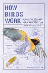 9781615196470-1615196471-How Birds Work: An Illustrated Guide to the Wonders of Form and Function―from Bones to Beak (How Nature Works)