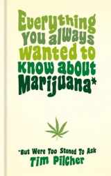9781781575147-1781575142-Everything You Always Wanted To Know About Marijuana (But Were Too Stoned To Ask)