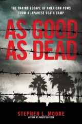 9780399583551-0399583556-As Good As Dead: The Daring Escape of American POWs From a Japanese Death Camp