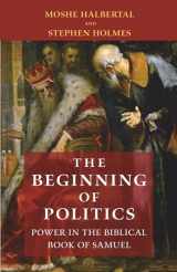 9780691191683-0691191689-The Beginning of Politics: Power in the Biblical Book of Samuel