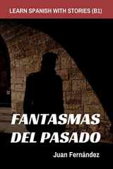9781983114212-1983114219-Learn Spanish With Stories (B1): Fantasmas del Pasado - Spanish Intermediate (Spanish Edition)