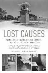 9781477308455-1477308458-Lost Causes: Blended Sentencing, Second Chances, and the Texas Youth Commission