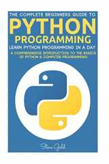 9781534608634-153460863X-Python: Python Programming: Learn Python Programming In A Day - A Comprehensive Introduction To The Basics Of Python & Computer Programming