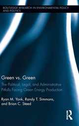 9780415531276-0415531276-Green vs. Green: The Political, Legal, and Administrative Pitfalls Facing Green Energy Production (Routledge Research in Environmental Policy and Politics)