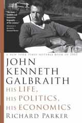 9780226646770-0226646777-John Kenneth Galbraith: His Life, His Politics, His Economics