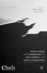 9781137550590-1137550597-Pentecostals and Charismatics in Latin America and Latino Communities (Christianity and Renewal - Interdisciplinary Studies)
