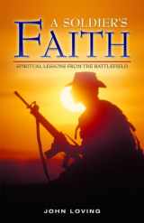 9780981509167-0981509169-A Soldier's Faith: Spiritual Lessons from the Battlefield