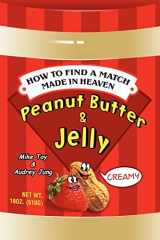 9780595392872-0595392873-Peanut Butter & Jelly: How to Find a Match Made in Heaven