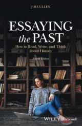 9781119708391-1119708397-Essaying the Past: How to Read, Write, and Think about History