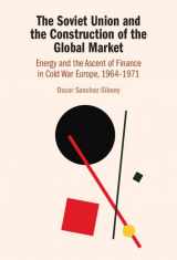 9781108834544-110883454X-The Soviet Union and the Construction of the Global Market: Energy and the Ascent of Finance in Cold War Europe, 1964–1971
