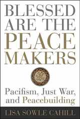 9781506431659-1506431658-Blessed Are the Peacemakers: Pacifism, Just War, and Peacebuilding