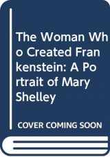 9780060222284-006022228X-The Woman Who Created Frankenstein: A Portrait of Mary Shelley