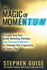 9781956980059-1956980059-The Magic of Momentum: Escape Any Rut. Build Winning Streaks. Use Forward Motion to Change the Trajectory of Your Life.