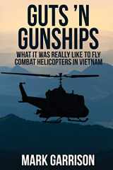 9781629670539-1629670537-Guts 'N Gunships: What it was Really Like to Fly Combat Helicopters in Vietnam