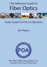 9781439253878-1439253870-FOA Reference Guide to Fiber Optics: Study Guide to FOA Certification (FOA Reference Textbooks On Fiber Optics)