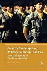 9781441184337-1441184333-Security Challenges and Military Politics in East Asia: From State Building to Post-Democratization
