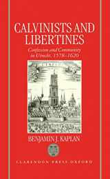 9780198202837-0198202830-Calvinists and Libertines: Confession and Community in Utrecht 1578-1620
