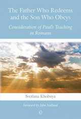 9780227174661-0227174666-Father Who Redeems and the Son Who Obeys: Consideration of Paul's Teaching in Romans