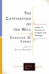 9780802829061-0802829066-The Captivation Of The Will: Luther Vs. Erasmus On Freedom And Bondage (Lutheran Quarterly Books)