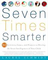 9780609805091-0609805096-Seven Times Smarter: 50 Activities, Games, and Projects to Develop the Seven Intelligences of Your Child