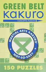 9781402739347-1402739346-Green Belt Kakuro: 150 Puzzles (Martial Arts Puzzles Series)