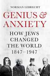 9781786076670-1786076675-Genius and Anxiety: How Jews Changed the World, 1847–1947