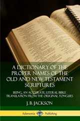 9780359726707-0359726704-A Dictionary of the Proper Names of the Old and New Testament Scriptures: Being, an Accurate, Literal Bible Translation from the Original Tongues