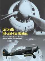 9781903223994-1903223997-Luftwaffe Hit and Run Raiders: Nocturnal Fighter-bomber Operations over the Western Front 1943-1945