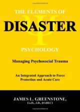 9780398077853-0398077851-The Elements of Disaster Psychology: Managing Psychosocial Trauma, an Integrated Approach to Force Protection and Acute Care