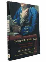 9780375413773-0375413774-To Begin the World Anew: The Genius and Ambiguities of the American Founders