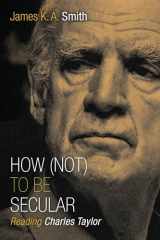 9780802867612-0802867618-How (Not) to Be Secular: Reading Charles Taylor