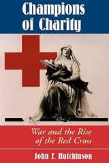 9780813333670-0813333679-Champions Of Charity: War And The Rise Of The Red Cross