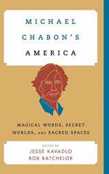9781442236042-1442236043-Michael Chabon's America: Magical Words, Secret Worlds, and Sacred Spaces (Contemporary American Literature)