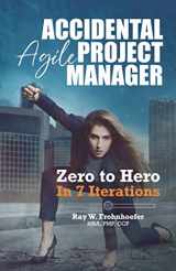 9780989377096-0989377091-Accidental Agile Project Manager: Zero to Hero in 7 Iterations (Accidental Project Manager)