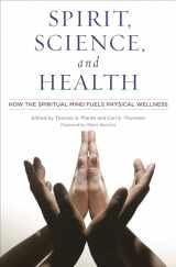 9780275995065-0275995062-Spirit, Science, and Health: How the Spiritual Mind Fuels Physical Wellness