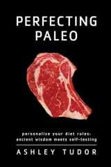 9781936608263-193660826X-Perfecting Paleo: Personalizing Your Diet Rules: Ancient Wisdom Meets Self-Testing