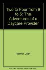 9780060919665-0060919663-Two to Four from 9 to 5: The Adventures of a Daycare Provider