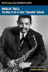 9781458419798-1458419797-Walk Tall: The Music and Life of Julian Cannonball Adderley (Hal Leonard Jazz Biographies)