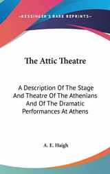 9780548170601-0548170606-The Attic Theatre: A Description Of The Stage And Theatre Of The Athenians And Of The Dramatic Performances At Athens