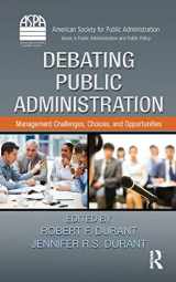 9781466502369-1466502363-Debating Public Administration: Management Challenges, Choices, and Opportunities (ASPA Series in Public Administration and Public Policy)