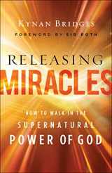 9780800762605-0800762606-Releasing Miracles: How to Walk in the Supernatural Power of God